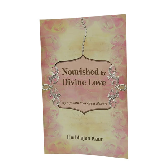 Nourished by Divine Love - My Life with four great Master's