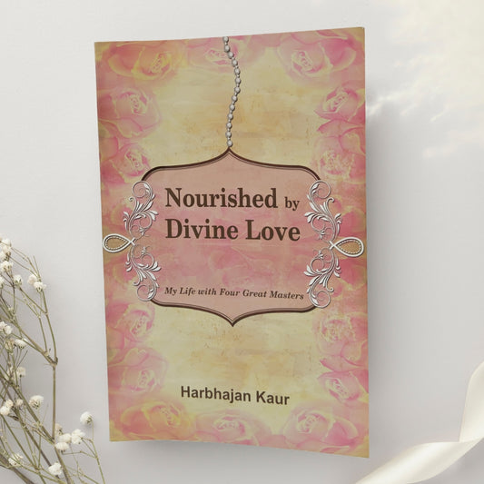 Nourished by Divine Love - My Life with four great Master's